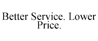 BETTER SERVICE. LOWER PRICE.
