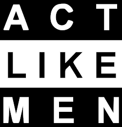 ACT LIKE MEN