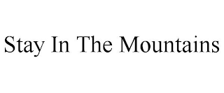 STAY IN THE MOUNTAINS