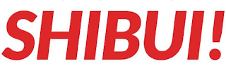 SHIBUI!