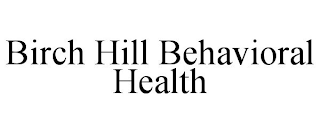 BIRCH HILL BEHAVIORAL HEALTH