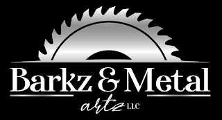 BARKZ & METAL ARTZ  LLC