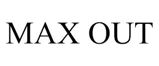 MAX OUT