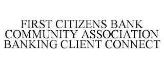 FIRST CITIZENS BANK COMMUNITY ASSOCIATION BANKING CLIENT CONNECT