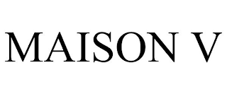 MAISON V