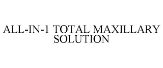 ALL-IN-1 TOTAL MAXILLARY SOLUTION
