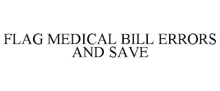 FLAG MEDICAL BILL ERRORS AND SAVE