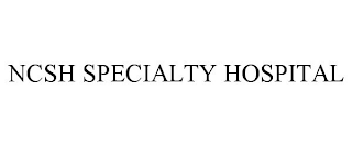 NCSH SPECIALTY HOSPITAL