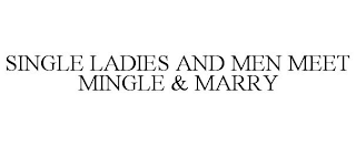 SINGLE LADIES AND MEN MEET MINGLE & MARRY