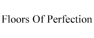 FLOORS OF PERFECTION