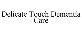 DELICATE TOUCH DEMENTIA CARE