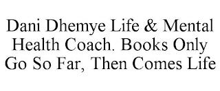 DANI DHEMYE LIFE & MENTAL HEALTH COACH. BOOKS ONLY GO SO FAR, THEN COMES LIFE