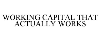 WORKING CAPITAL THAT ACTUALLY WORKS
