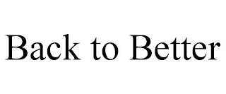 BACK TO BETTER