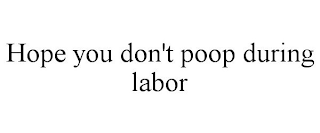 HOPE YOU DON'T POOP DURING LABOR