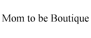 MOM TO BE BOUTIQUE