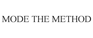 MODE THE METHOD