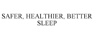 SAFER, HEALTHIER, BETTER SLEEP