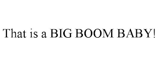 THAT IS A BIG BOOM BABY!