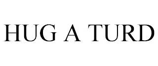 HUG A TURD