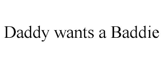 DADDY WANTS A BADDIE