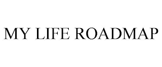 MY LIFE ROADMAP