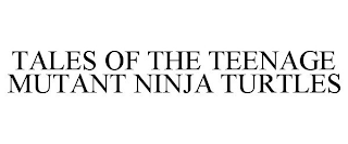 TALES OF THE TEENAGE MUTANT NINJA TURTLES