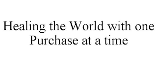 HEALING THE WORLD WITH ONE PURCHASE AT A TIME