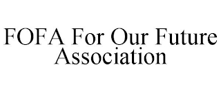 FOFA FOR OUR FUTURE ASSOCIATION