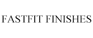 FASTFIT FINISHES