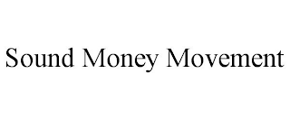 SOUND MONEY MOVEMENT