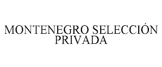 MONTENEGRO SELECCIÓN PRIVADA