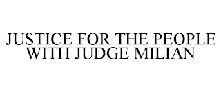 JUSTICE FOR THE PEOPLE WITH JUDGE MILIAN