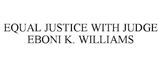 EQUAL JUSTICE WITH JUDGE EBONI K. WILLIAMS