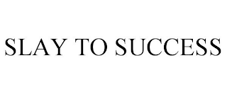 SLAY TO SUCCESS