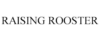RAISING ROOSTER