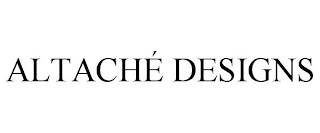 ALTACHÉ DESIGNS