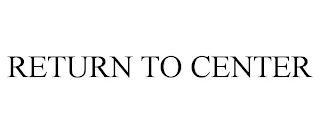 RETURN TO CENTER