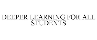 DEEPER LEARNING FOR ALL STUDENTS
