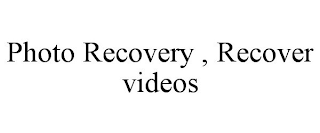 PHOTO RECOVERY , RECOVER VIDEOS