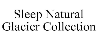 SLEEP NATURAL GLACIER COLLECTION