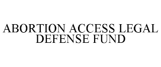 ABORTION ACCESS LEGAL DEFENSE FUND