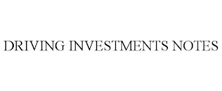 DRIVING INVESTMENTS NOTES