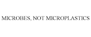 MICROBES, NOT MICROPLASTICS