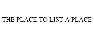 THE PLACE TO LIST A PLACE