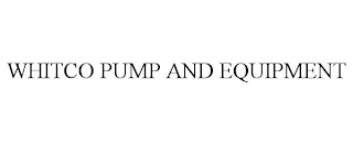 WHITCO PUMP AND EQUIPMENT