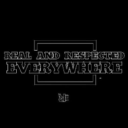 REAL AND RESPECTED EVERYWHERE RE