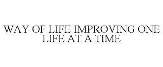 WAY OF LIFE IMPROVING ONE LIFE AT A TIME