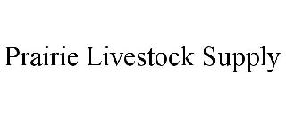 PRAIRIE LIVESTOCK SUPPLY