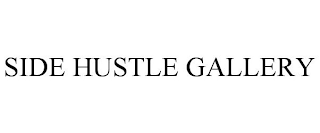 SIDE HUSTLE GALLERY
